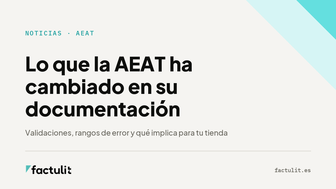 Lo que la AEAT ha cambiado en su documentación: validaciones, rangos de error y qué implica para tu tienda